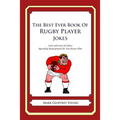 The Best Ever Book of Rugby Player Jokes: Lots and Lots of Jokes Specially Repurposed for You-Know-Who