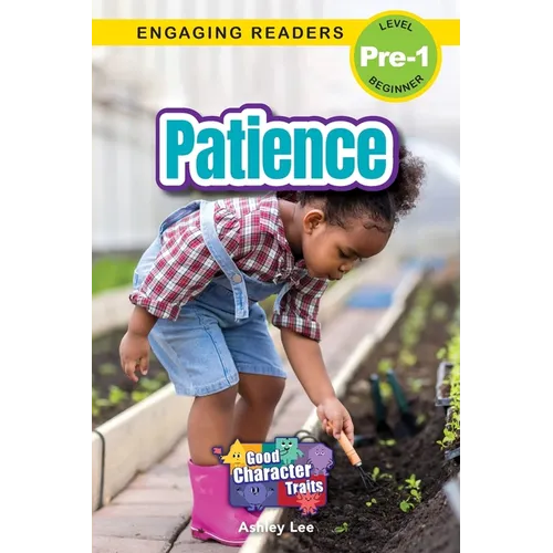 Patience: Good Character Traits (Engaging Readers, Level Pre-1)