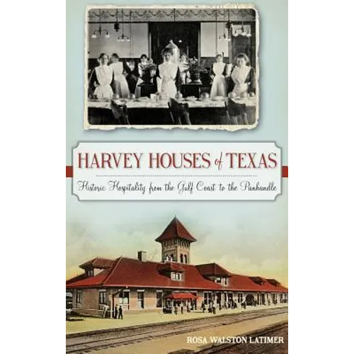 Harvey Houses of Texas: Historic Hospitality from the Gulf Coast to the Panhandle