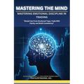 Mastering the Mind: Emotional Discipline In Trading