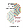 Spaces on the Spectrum: How Autism Movements Resist Experts and Create Knowledge