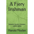 A Fiery Irishman: Edward Kyran Moylan: 1844-1893