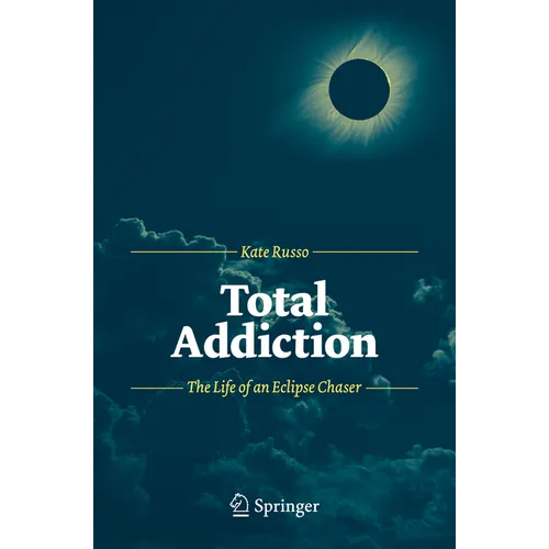 Total Addiction: The Life of an Eclipse Chaser