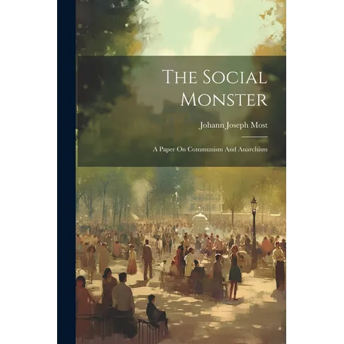 The Social Monster: A Paper On Communism And Anarchism
