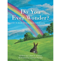 Do You Ever Wonder?: A Book for the Child in Everyone