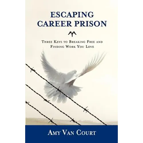 Escaping Career Prison: Three Keys to Breaking Free and Finding Work You Love