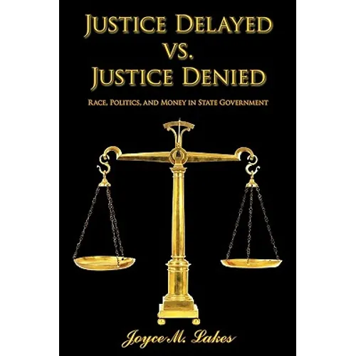 Justice Delayed vs. Justice Denied: Race, Politics, and Money in State Government