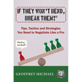 If They Won't Bend, Break Them!(R): Tips, Tactics and Strategies You Need to Negotiate Like a Pro