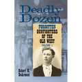 Deadly Dozen: Twelve Forgotten Gunfighters of the Old West, Vol. 1 Volume 1