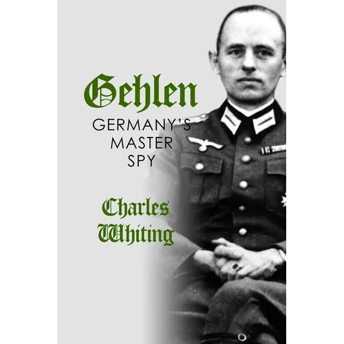 Gehlen: Germany's Master Spy