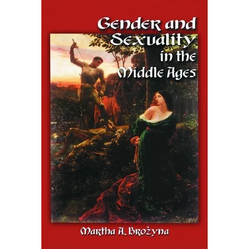 Gender and Sexuality in the Middle Ages: A Medieval Source Documents Reader