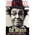 Perfect Fool: The Life and Career of Ed Wynn
