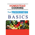Homestead Cooking: Food Preservation Basics: Backyard homestead, how to eat what you grow