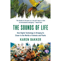 The Sounds of Life: How Digital Technology Is Bringing Us Closer to the Worlds of Animals and Plants