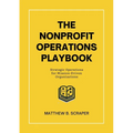 The Nonprofit Operations Playbook: Understanding Nonprofit Operations for Mission-Driven Organizations
