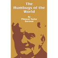The Humbugs of the World: An Account of Humbugs, Delusions, Impositions, Quackeries, Deceits and Deceivers Generally, in All Ages