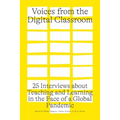 Voices from the Digital Classroom: 25 Interviews about Teaching and Learning in the Face of a Global Pandemic