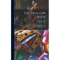 The Swallow Book: The Story Of The Swallow Told In Legends, Fables, Folk Songs, Proverbs, Omens And Riddles Of Many Lands