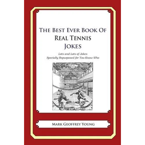 The Best Ever Book of Real Tennis Jokes: Lots and Lots of Jokes Specially Repurposed for You-Know-Who