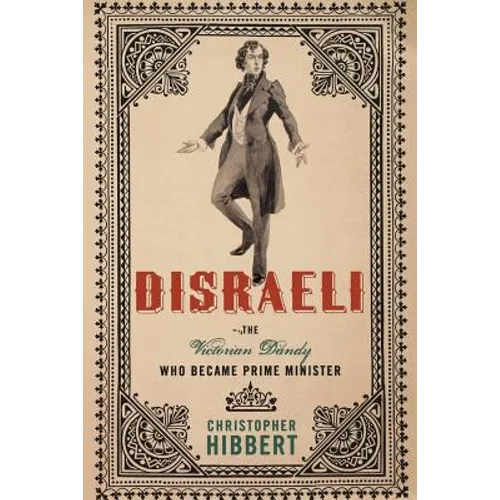 Disraeli: The Victorian Dandy Who Became Prime Minister