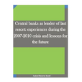 Central banks as lender of last resort: experiences during the 2007-2010 crisis and lessons for the future