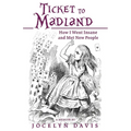 Ticket to Madland: How I Went Insane and Met New People