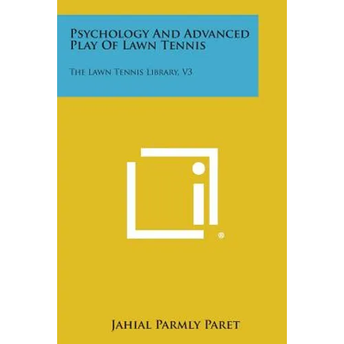 Psychology and Advanced Play of Lawn Tennis: The Lawn Tennis Library, V3