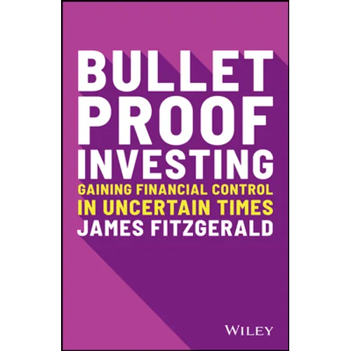 Bulletproof Investing: Gaining Financial Control in Uncertain Times