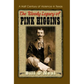 The Bloody Legacy of Pink Higgins: A Half Century of Violence in Texas