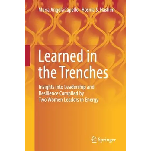 Learned in the Trenches: Insights Into Leadership and Resilience Compiled by Two Women Leaders in Energy