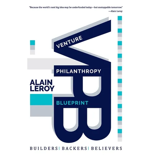 Venture Philanthropy Blueprint: (VPB) Builders. Backers. Believers.