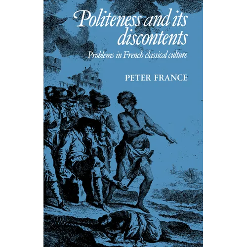Politeness and Its Discontents: Problems in French Classical Culture