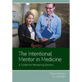 The Intentional Mentor in Medicine: A Toolkit for Mentoring Doctors