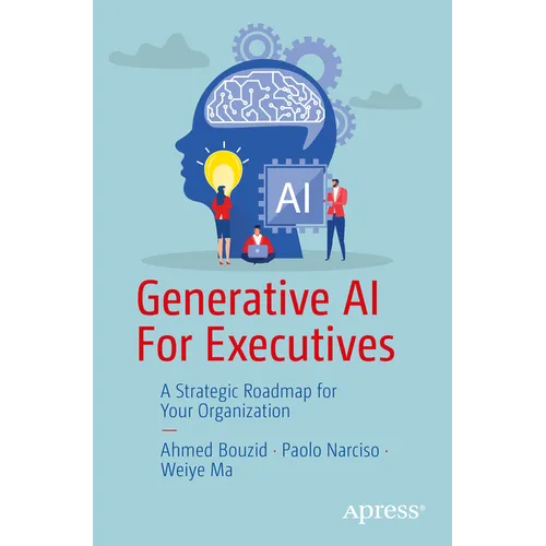 Generative AI for Executives: A Strategic Roadmap for Your Organization