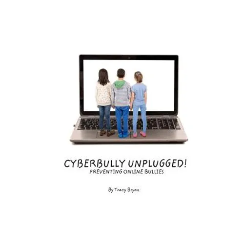 Cyberbully Unplugged! Preventing Online Bullies