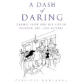 A Dash of Daring: Carmel Snow and Her Life in Fashion, Art, and Letters