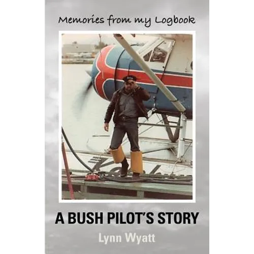 Memories from My Logbook: A Bush Pilot's Story
