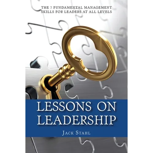 Lessons On Leadership: The 7 Fundamental Management Skills for Leaders at All Levels
