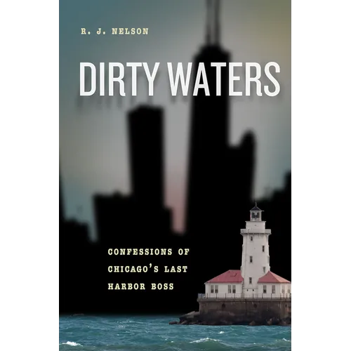 Dirty Waters: Confessions of Chicago's Last Harbor Boss