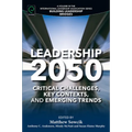 Leadership 2050: Critical Challenges, Key Contexts, and Emerging Trends