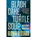Black Cake, Turtle Soup, and Other Dilemmas: Essays