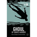 Ghoul of Grays Harbor: Murder and Mayhem in the Pacific Northwest