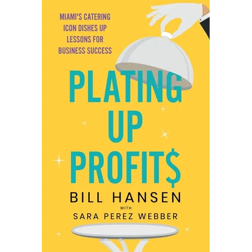 Plating Up Profits: Miami's Catering Icon Dishes Up Lessons For Business Success