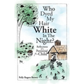 Who Dyed My Hair White In The Night?: Reflections of a Perennial Child
