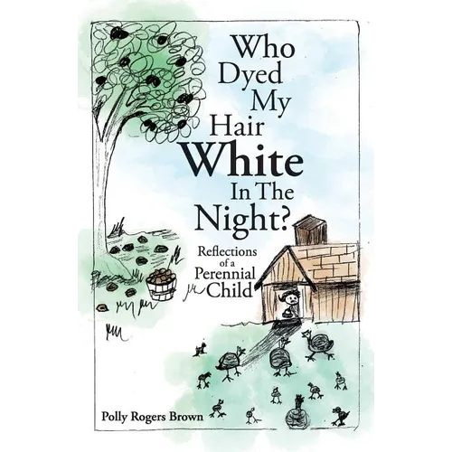 Who Dyed My Hair White In The Night?: Reflections of a Perennial Child