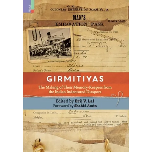 Girmitiyas: The Making of their Memory-keepers from Indian Indentured Diaspora