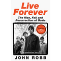 Live Forever: The Rise, Fall and Resurrection of Oasis