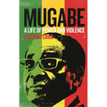 Mugabe: A Life of Power and Violence