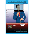 How to Brand Yourself Online Like A CEO: A Personal Branding Manual for Anyone Serious About Their Career