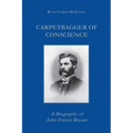 Carpetbagger of Conscience: A Biography of John Emory Bryant
